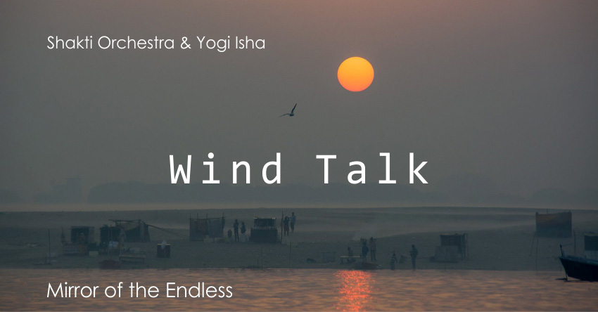 Wind Talk – Shakti Orchestra & Yogi Isha
